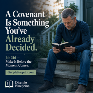 A man sits on outdoor steps holding an open Bible and reading thoughtfully in the early morning light. Text reads, “A Covenant Is Something You’ve Already Decided. Job 31:1 — Make It Before the Moment Comes.”